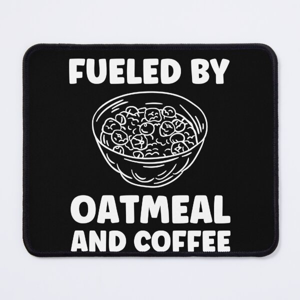 Item preview, Fueled by Oatmeal and Coffee Oatmeal Lover designed and sold by BlueBerry-Pengu.