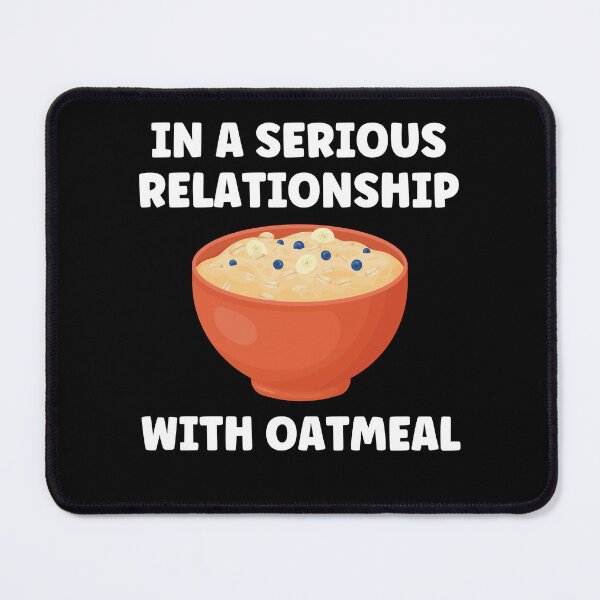 Item preview, In a Serious Relationship with Oatmeal Funny Oatmeal Lover designed and sold by BlueBerry-Pengu.