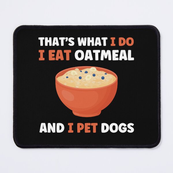 Item preview, That's What I Do I Eat Oatmeal and I Pet Dogs Oatmeal Lover designed and sold by BlueBerry-Pengu.