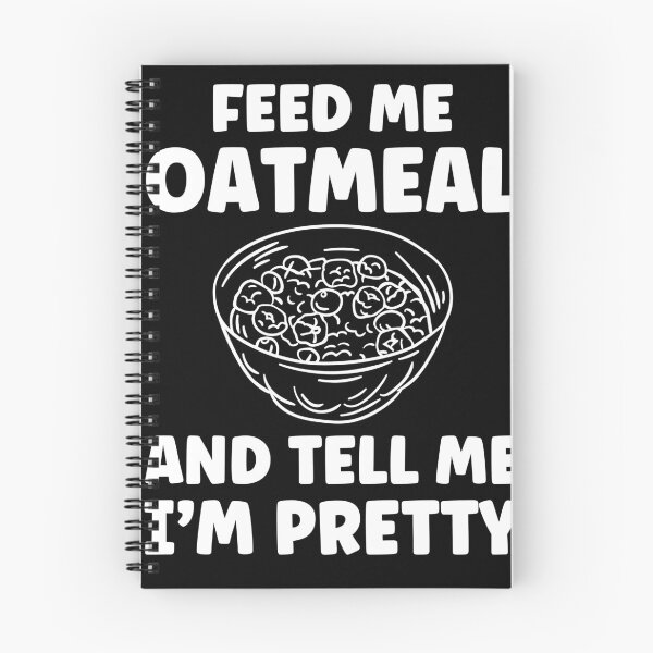 Item preview, Feed Me Oatmeal And Tell Me I'm Pretty Oatmeal Lover designed and sold by BlueBerry-Pengu.