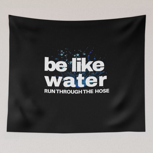 Item preview, Be Like Water Run Through The Hose designed and sold by TREEVIBES.