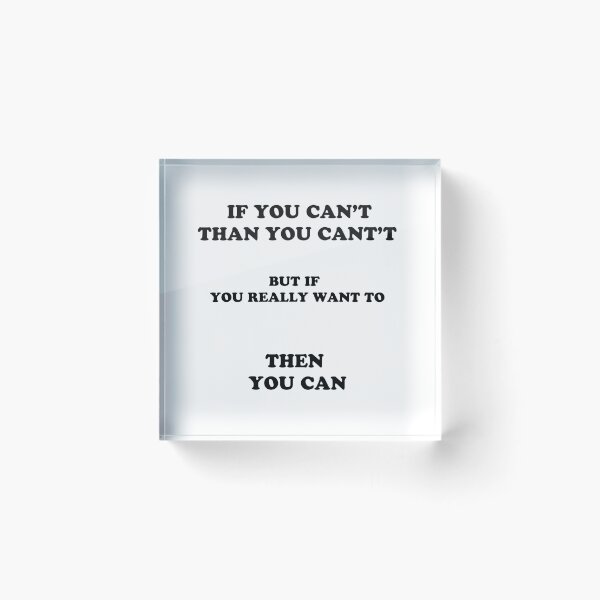Item preview, If you can't, than you can't, but if you really want to, then you can designed and sold by Wylkerd.