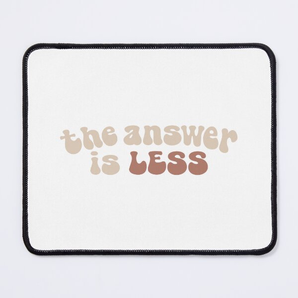 Item preview, The Answer Is LESS designed and sold by TakovaCitliva.