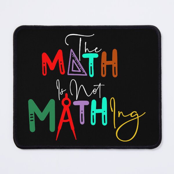 Item preview, The Math is Not Mathing" Funny Math Quote  designed and sold by LifeArt24.