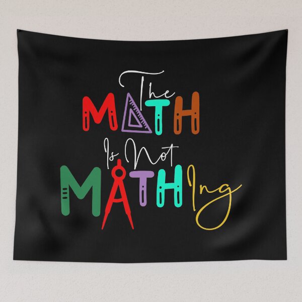 Item preview, The Math is Not Mathing" Funny Math Quote  designed and sold by LifeArt24.