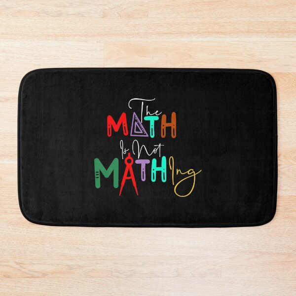 Item preview, The Math is Not Mathing" Funny Math Quote  designed and sold by LifeArt24.