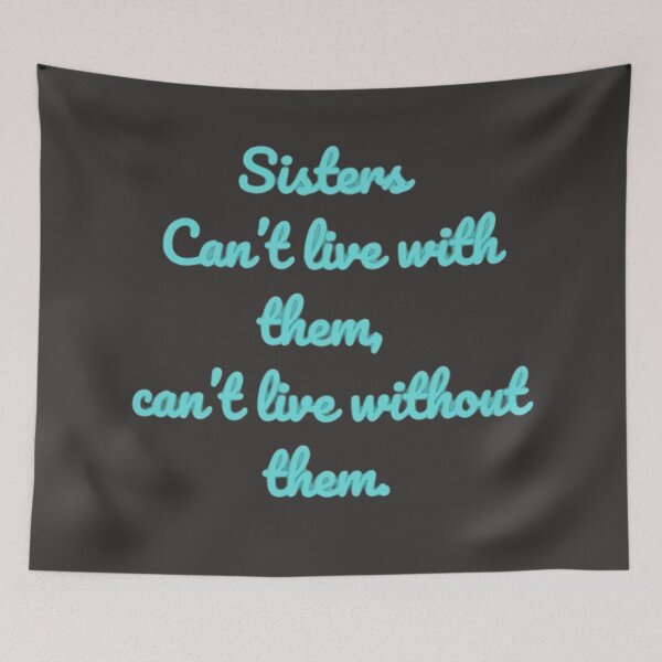 Item preview, Sisters: Can’t Live with Them, Can’t Live Without Them designed and sold by FirstLoveDadArt.