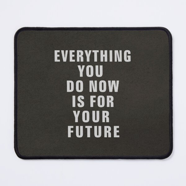 Item preview, EVERYTHING YOU DO NOW IS FOR YOUR FUTURE designed and sold by Szafranscy Art Studio.