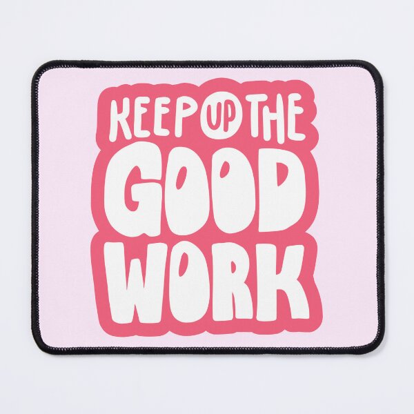 Item preview, Keep Up the Good Work Typography designed and sold by HELL0WBELLO.