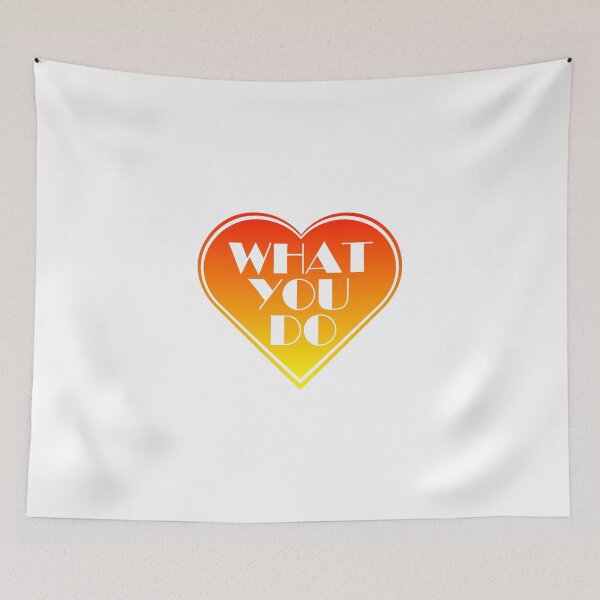 Item preview, LOVE WHAT YOU DO designed and sold by Doonjan.