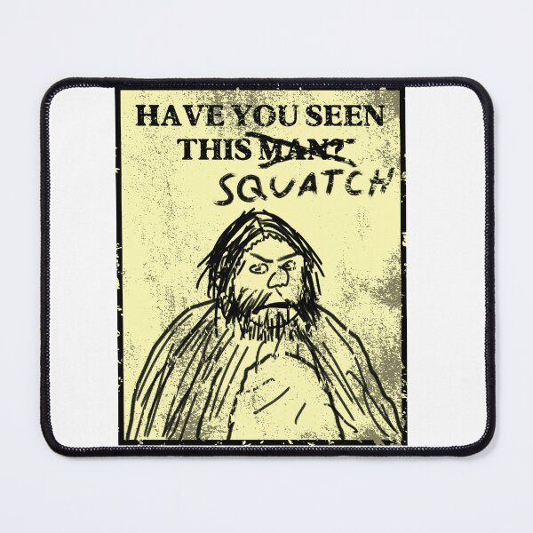 Item preview, Have You Seen This Squatch? designed and sold by SamInAJam.