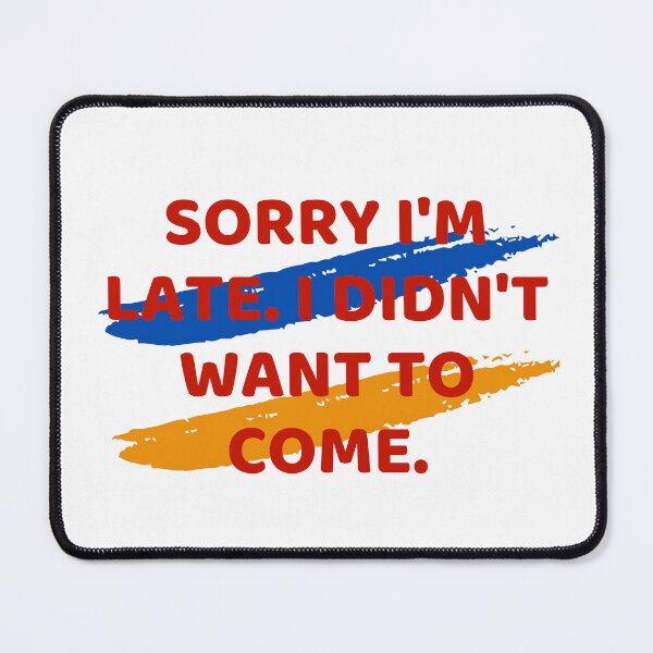Item preview, Sorry I'm late. I didn't want to come.sticker tshirt designed and sold by Tycoonn.