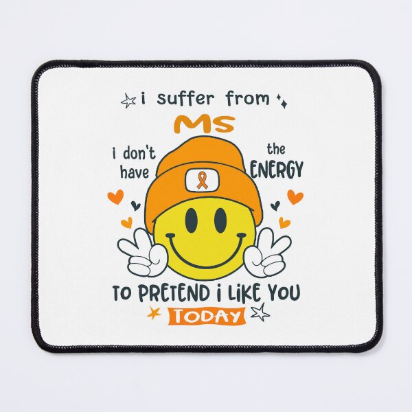 Item preview, I suffer from MS i do not have the ENERGY to pretend i like you TODAY designed and sold by KatMercerr.