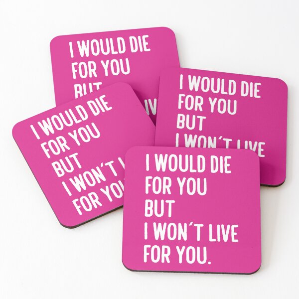Item preview, I would die for you. But I won't live for you. designed and sold by nimmitrends.