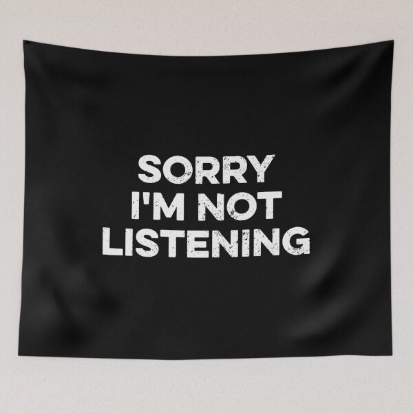 Item preview, Sorry I'm Not Listening designed and sold by zeviwanty.