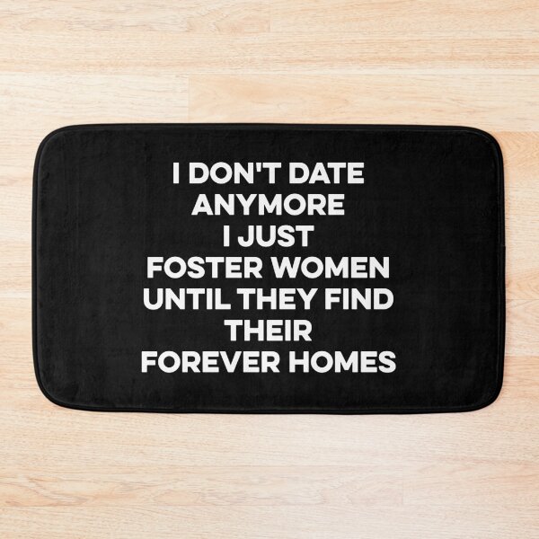 Item preview, I Don't Date Anymore I Just Foster Women Until They Find Their Forever Homes designed and sold by zeviwanty.