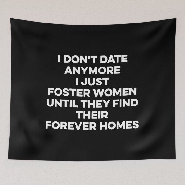 Item preview, I Don't Date Anymore I Just Foster Women Until They Find Their Forever Homes designed and sold by zeviwanty.