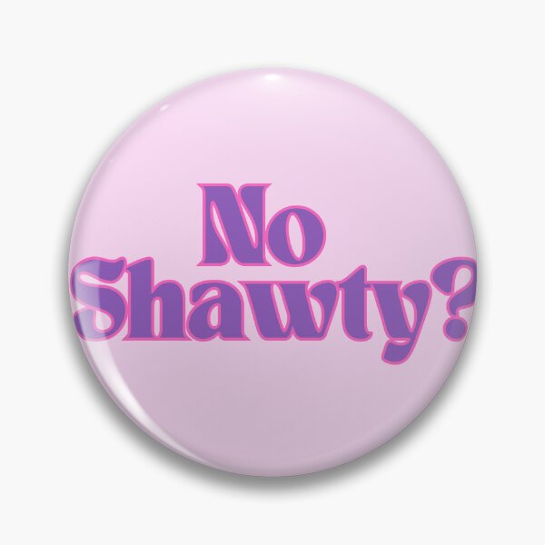 Item preview, No Shawty? designed and sold by Screwnut.