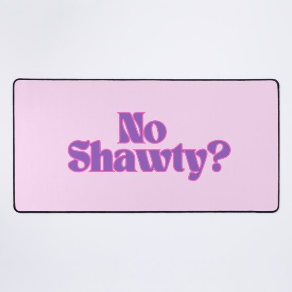 Item preview, No Shawty? designed and sold by Screwnut.