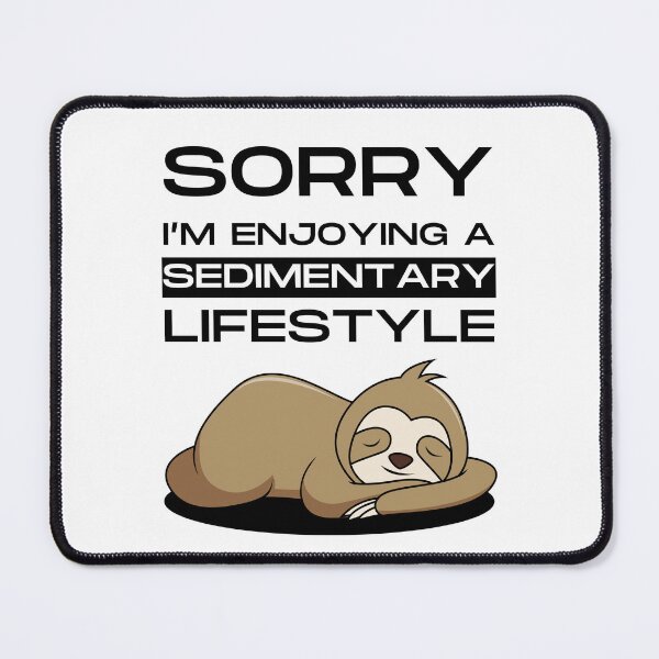 Item preview, Sorry I'm enjoying a sedimentary lifestyle - Funny designed and sold by Ghoof-Wear.