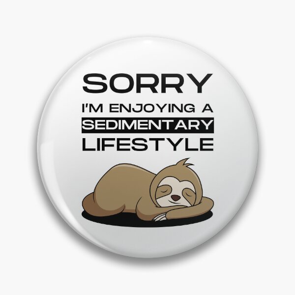 Item preview, Sorry I'm enjoying a sedimentary lifestyle - Funny designed and sold by Ghoof-Wear.
