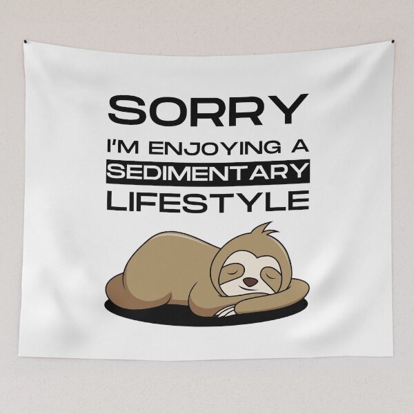 Item preview, Sorry I'm enjoying a sedimentary lifestyle - Funny designed and sold by Ghoof-Wear.