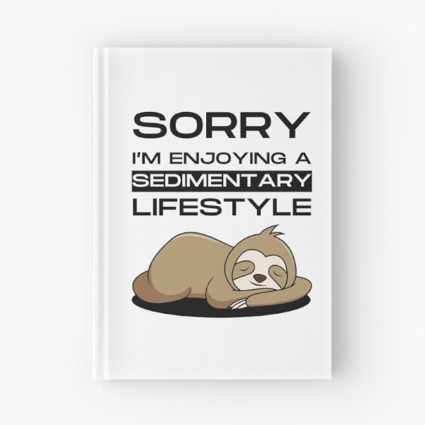 Item preview, Sorry I'm enjoying a sedimentary lifestyle - Funny designed and sold by Ghoof-Wear.