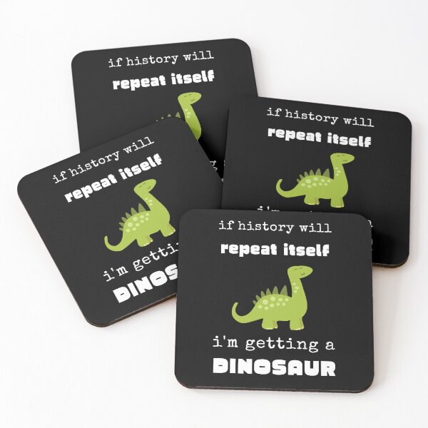 Item preview, If History Will Repeat Itself I'm Getting A Dinosaur designed and sold by KaiLabsArt.
