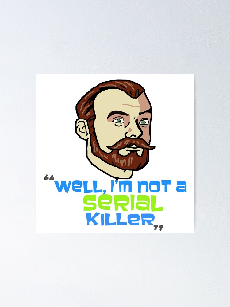 well i m not a serial killer krieger archer fx fxx tv show shirt sticker with quote poster by tired redbubble redbubble