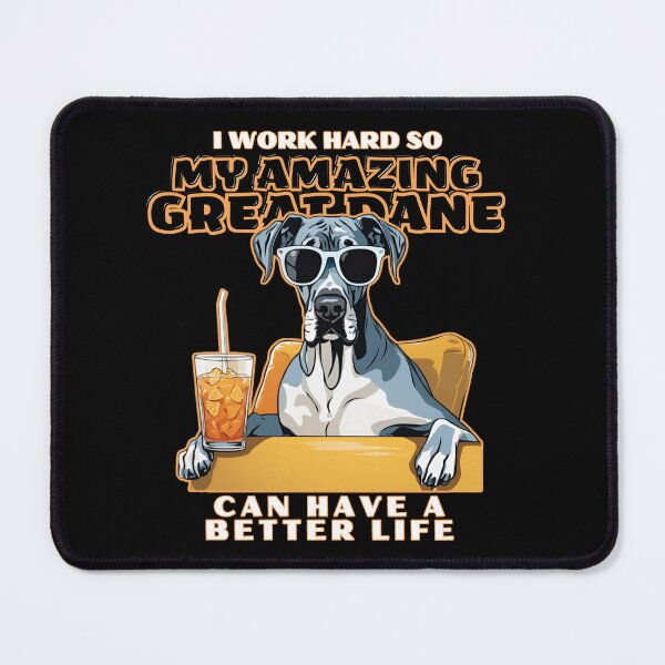 Item preview, great danen "I work hard so my amazing great dane dog dog can have a better life" designed and sold by GoodyPaws.