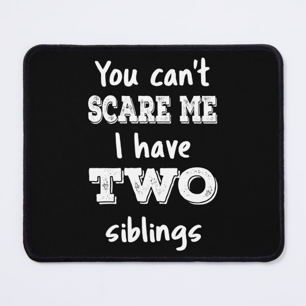 Item preview, You Can't Scare Me I Have Two Siblings III designed and sold by Lemon Pepper.