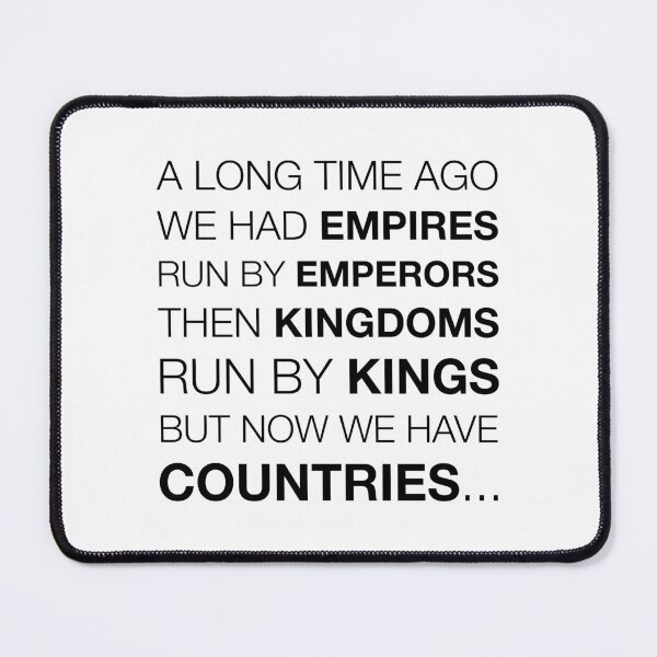 Item preview, Empires, Kingdoms, Countries - Funny Saying (Black Text) designed and sold by STUDIO-72.
