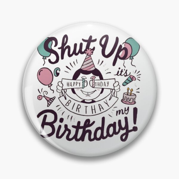 Item preview, Shut up its my birthday designed and sold by SztylishDesigns.