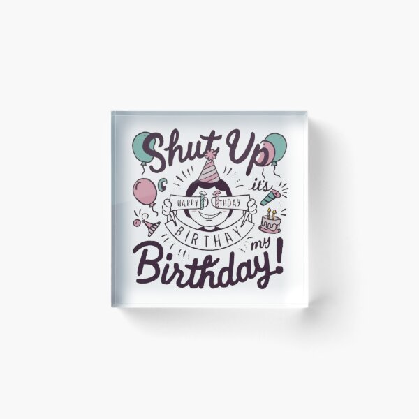Item preview, Shut up its my birthday designed and sold by SztylishDesigns.
