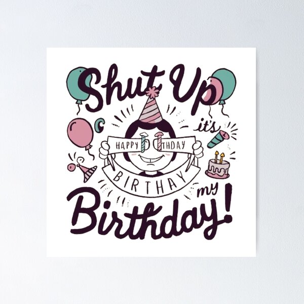 Item preview, Shut up its my birthday designed and sold by SztylishDesigns.