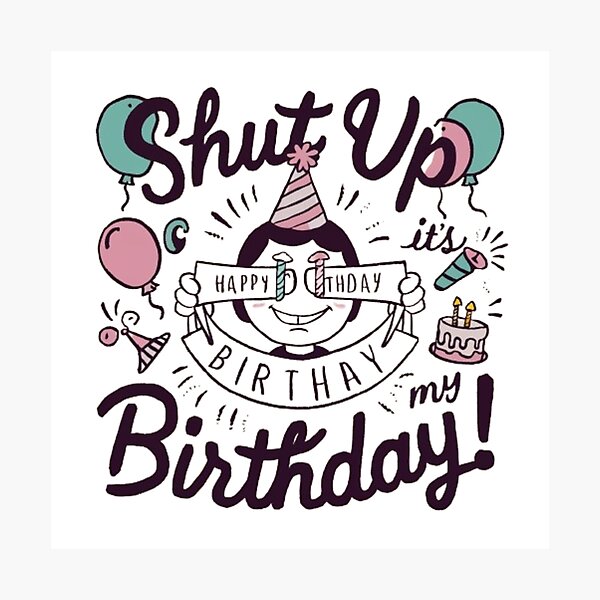 Item preview, Shut up its my birthday designed and sold by SztylishDesigns.