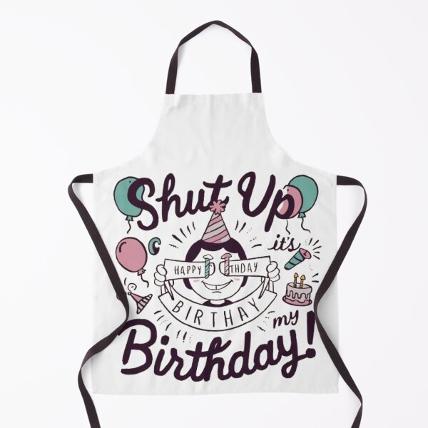 Item preview, Shut up its my birthday designed and sold by SztylishDesigns.