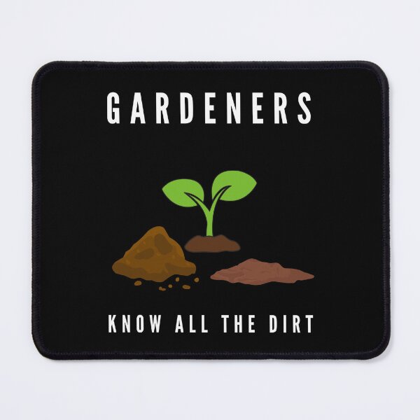 Item preview, Gardeners know all the Dirt designed and sold by ObscuredOptics.