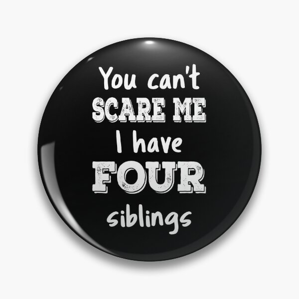 Item preview, You Can't Scare Me I Have Four Siblings III designed and sold by Lemon Pepper.