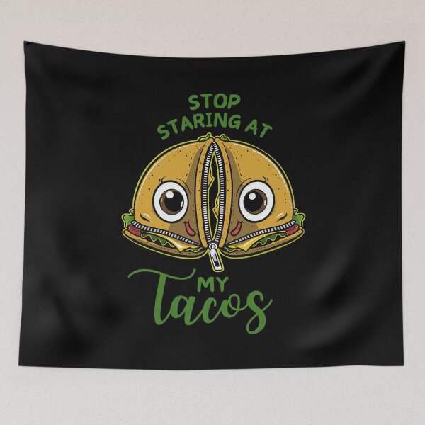 Item preview, Stop Staring At My Tacos Funny designed and sold by PantatKiller.