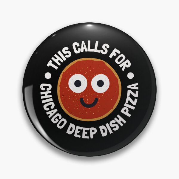 Item preview, This Calls For - Chicago Deep Dish Pizza designed and sold by TomThornton.