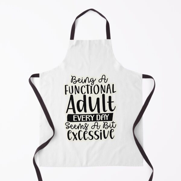 Item preview, Being a functional adult every day seems a bit excessive designed and sold by Made-by-Gus.