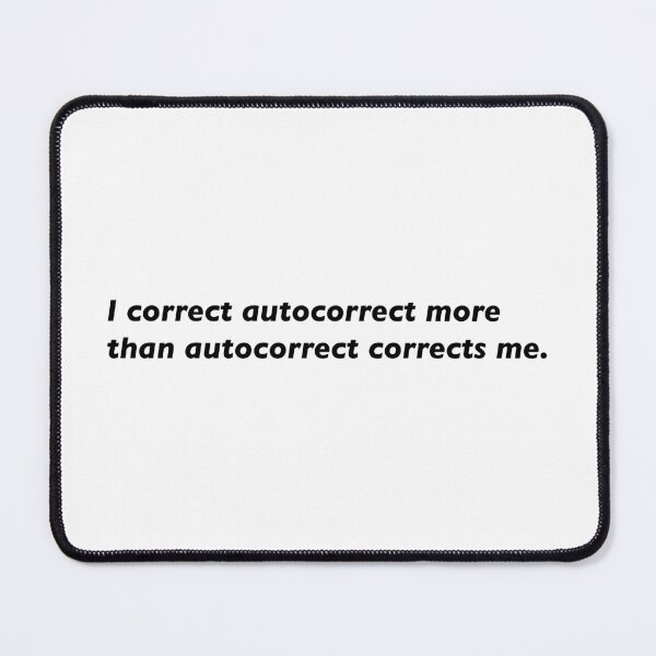 Item preview, I correct autocorrect more than autocorrect corrects me. designed and sold by KingaDesigns.