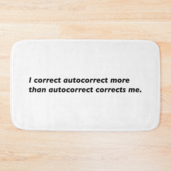 Item preview, I correct autocorrect more than autocorrect corrects me. designed and sold by KingaDesigns.