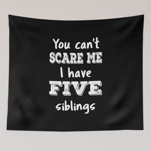 Item preview, You Can't Scare Me I Have Five Siblings III designed and sold by Lemon Pepper.