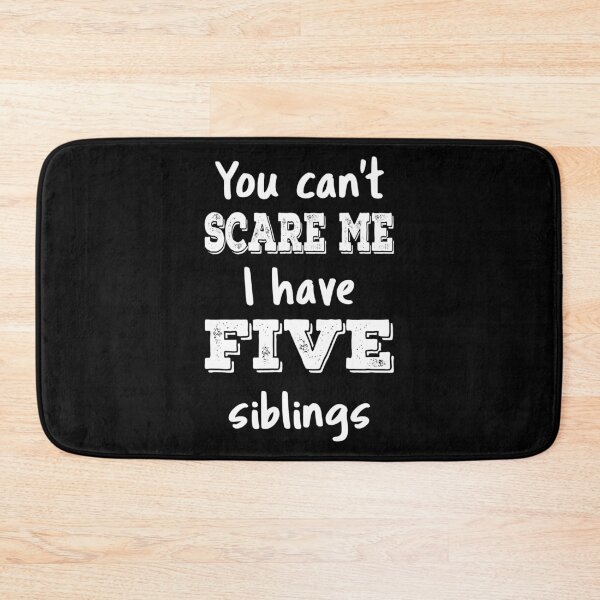 Item preview, You Can't Scare Me I Have Five Siblings III designed and sold by Lemon Pepper.