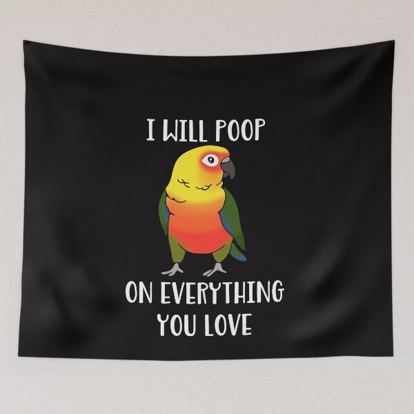 Item preview, I will poop on everything you love - jenday conure designed and sold by FandomizedRose.