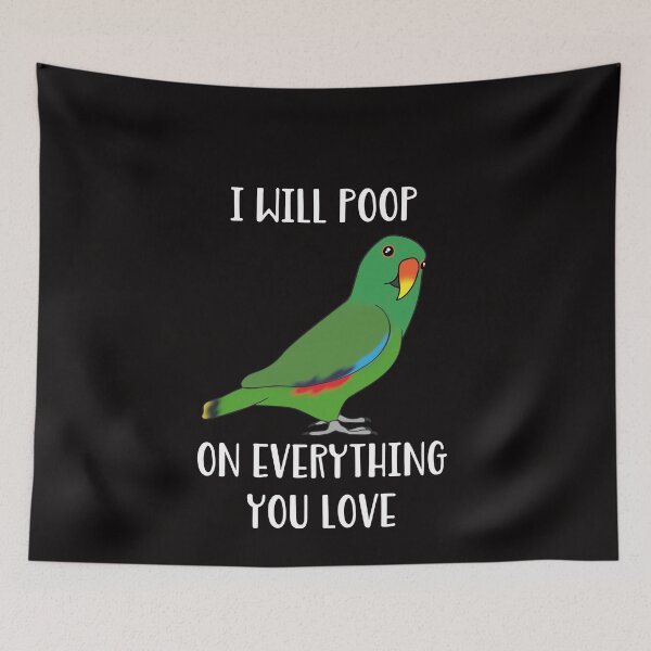 Item preview, I will poop on everything you love - male eclectus designed and sold by FandomizedRose.