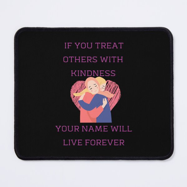 Item preview, If You Treat Others With Kindness Your Name Will Live Forever designed and sold by signshirtz.