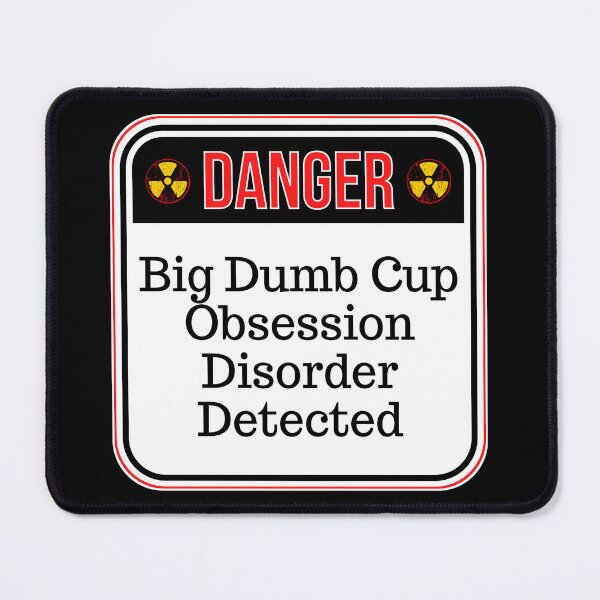 Item preview, DANGER: Big Dumb Cup Obsession Disorder Detected - funny warning signs designed and sold by DesignsFromTW-S.